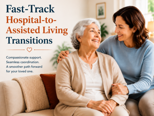 Fast-track hospital-to-assisted living transitions with compassionate support for seniors and families, highlighting a smooth move from hospital care to a comfortable assisted living environment with personalized coordination and guidance.